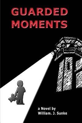 Guarded Moments - William J Sunke - cover