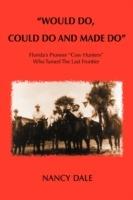Would Do, Could Do and Made Do: Florida's Pioneer Cow Hunters Who Tamed the Last Frontier