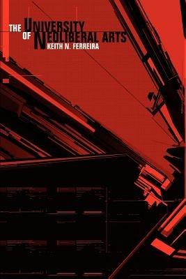 The University of Neoliberal Arts - Keith N Ferreira - cover
