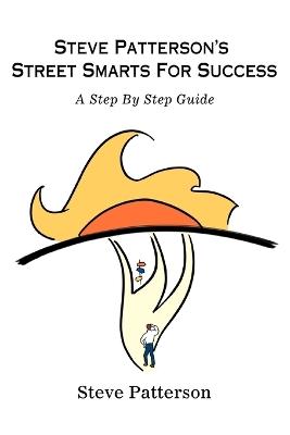 Steve Patterson's Street Smarts For Success: A Step By Step Guide - Steve Patterson - cover