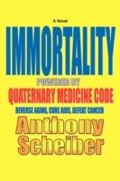 IMMORTALITY Powered by Quaternary Medicine Code: Reverse Aging, Cure AIDS, Defeat Cancer - Anthony Scheiber - cover