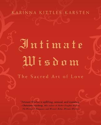 Intimate Wisdom: The Sacred Art of Love - Karinna Kittles-Karsten - cover