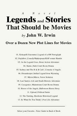 Legends and Stories That Should be Movies: Over a Dozen New Plot Lines for Movies - John W Irwin - cover