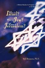 Who is Israel? What is a Jew? Where is Jerusalem?: A Biblical Mandate for Prophetic Reformation in the New Millennium