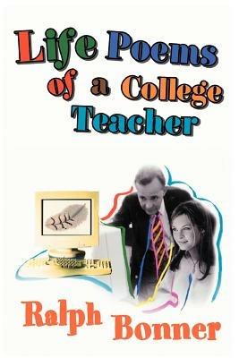 Life Poems of a College Teacher - Ralph Bonner - cover