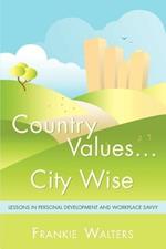 Country Values . City Wise: Lessons in Personal Development and Workplace Savvy