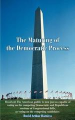 The Maturing of the Democratic Process: Resolved: The American public is now just as capable of voting on the competing Democratic and Republican versions of Congressional bills, as voting on the competing candidates