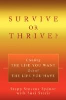 Survive or Thrive?: Creating the Life You Want Out of the Life You Have - Stepp Stevens Sydnor - cover