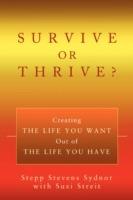 Survive or Thrive?: Creating the Life You Want Out of the Life You Have