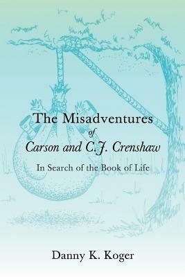 The Misadventures of Carson and C.J. Crenshaw: In Search of the Book of Life - Danny K Koger - cover