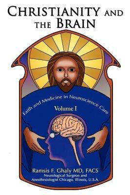 Christianity and the Brain: Volume I: Faith and Medicine in Neuroscience Care - Ramsis Ghaly - cover
