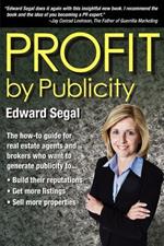 PROFIT by Publicity: The How-to Reference Guide for Real Estate Agents and Brokers