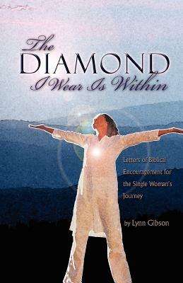The Diamond I Wear Is Within: Letters of Biblical Encouragement for the Single Woman's Journey - Lynn Gibson - cover