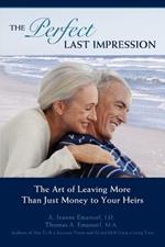 The Perfect Last Impression: The Art of Leaving More Than Just Money to Your Heirs