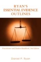 Ryan's Essential Evidence Outlines: Practitioner and Student Handbook, 2nd Edition - Daniel P Ryan - cover