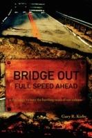 Bridge Out: Full Speed Ahead - Gary R Kirby - cover