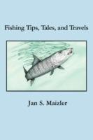 Fishing Tips, Tales, and Travels - Jan S Maizler - cover
