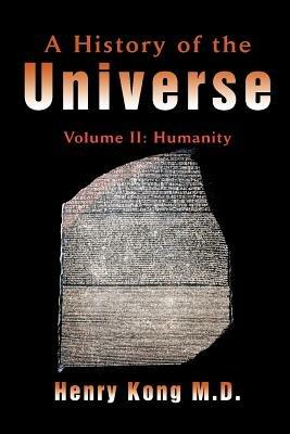 A History of the Universe: Volume II: Humanity - Henry Kong - cover