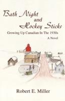 Bath Night and Hockey Sticks: Growing Up Canadian in the 1930s - Robert E Miller - cover