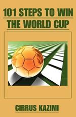 101 Steps to Win the World Cup: An introduction to how to play and coach A world class soccer (Football) team