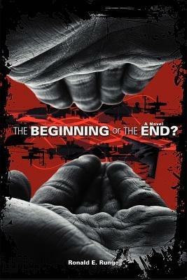 THE BEGINNING or THE END? - Ronald E Runge - cover