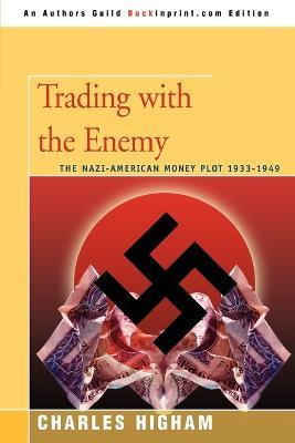 Trading with the Enemy: The Nazi-American Money Plot 1933-1949 - Charles Higham - cover
