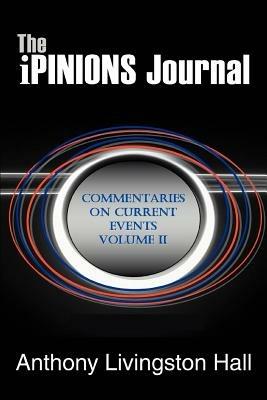 The Ipinions Journal: Commentaries on Current Events Volume II - Anthony Livingston Hall - cover