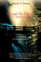 Beyond the Forests of Yesteryears: A Collection of Spiritual Stories