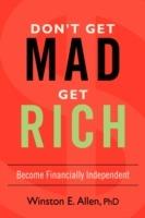 Don't Get Mad, Get Rich: Become Financially Independent - Winston E Allen - cover