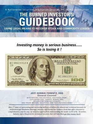 The Burned Investor's Guidebook: Using Legal Means to Recover Stock and Commodity Losses - Jeff D Ferentz - cover