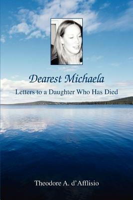 Dearest Michaela: Letters to a Daughter Who Has Died - Theodore A D'Afflisio - cover