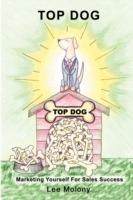 Top Dog: Marketing Yourself for Sales Success - Lee Molony - cover