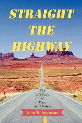 Straight the Highway: The Life Story of Petar and Hannah - John W Anderson - cover