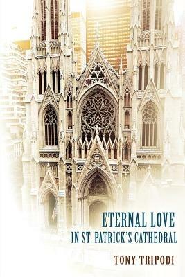 Eternal Love in St. Patrick's Cathedral - Tony Tripodi - cover