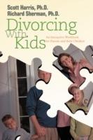 Divorcing with Kids: An Interactive Workbook for Parents and Their Children - Richard Sherman - cover