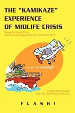 The Kamikaze Experience of Midlife Crisis: Ways to Deal with the Exceedingly Difficult World of MLC