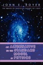 An Alternative to the Standard Model of Physics: The Waves of Particles Theory of Light