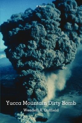 Yucca Mountain Dirty Bomb - Wendell a Duffield - cover