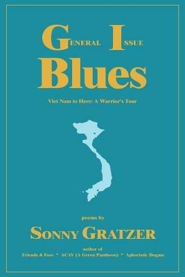 General Issue Blues: Viet Nam to Here: A Warrior's Tour - Sonny Gratzer - cover