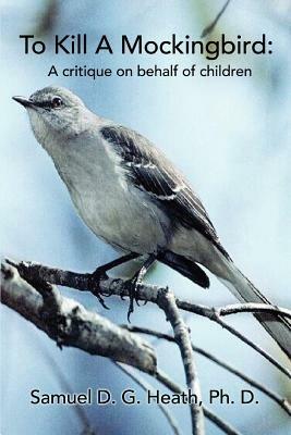 To Kill a Mockingbird: A Critique on Behalf of Children - Samuel D G Heath - cover
