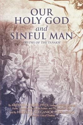 Our Holy God and Sinful Man: Truths of the Tanakh - Arthur E Parry - cover
