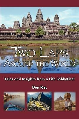 Two Laps Around the World: Tales and Insights from a Life Sabbatical - Bob Riel - cover