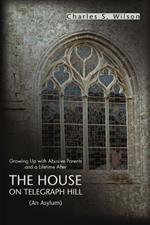The House on Telegraph Hill: Growing Up with Abusive Parents and a Lifetime After