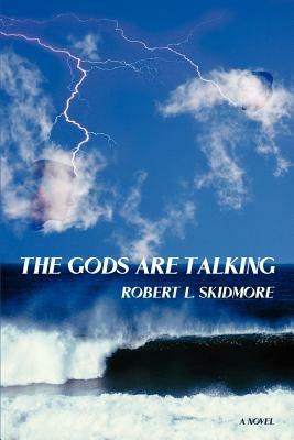 The Gods Are Talking - Robert L Skidmore - cover