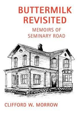 Buttermilk Revisited: Memoirs of Seminary Road - Clifford W Morrow - cover