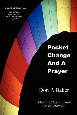 Pocket Change And A Prayer: That's ALL you need To get started - Don P Baker - cover
