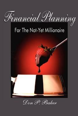 Financial Planning For The Not-Yet Millionaire - Don P Baker - cover