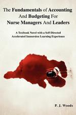 The Fundamentals of Accounting And Budgeting For Nurse Managers And Leaders: A Textbook Novel with a Self-Directed Accelerated Immersion Learning Experience