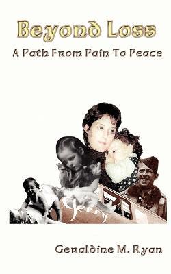 Beyond Loss: A Path From Pain To Peace - Geraldine M Ryan - cover
