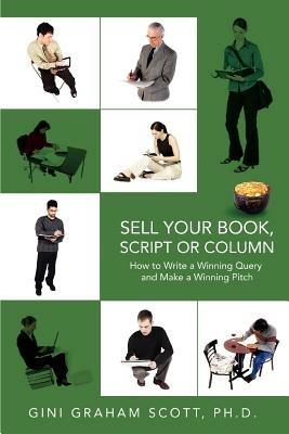 Sell Your Book, Script or Column: How to Write a Winning Query and Make a Winning Pitch - Gini Graham Scott - cover
